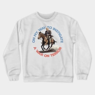 On My Way To Instigate A War On Terror Crewneck Sweatshirt